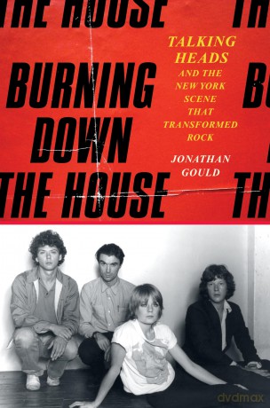 Burning Down the House: Talking Heads and the New York Scene That Transformed Rock - Jonathan Gould [KSIĄŻKA]