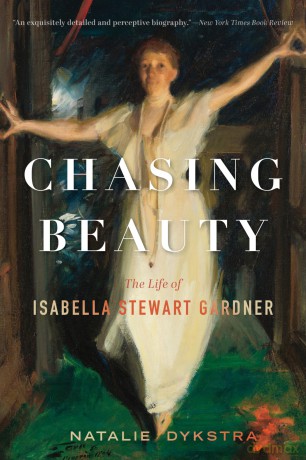 Chasing Beauty: The Life of Isabella Stewart Gardner - Natalie Dykstra [KSIĄŻKA]
