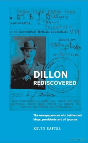 Dillon Rediscovered: The Newspaperman Who Befriended Kings, Presidents and Oil Tycoons - Kevin Rafter [KSIĄŻKA]