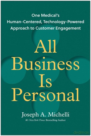 All Business Is Personal: One Medical's Human-Centered, Technology-Powered Approach to Customer Engagement - Joseph A. Michelli [KSIĄŻKA]