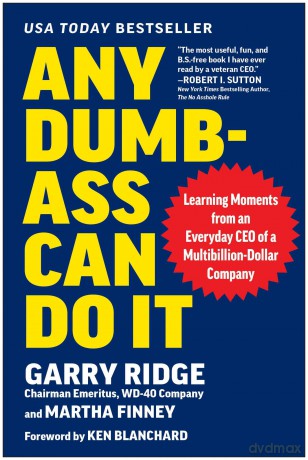 Any Dumb-Ass Can Do It: Learning Moments from an Everyday CEO of a Multi-Billion-Dollar Company - Garry Ridge [KSIĄŻKA]