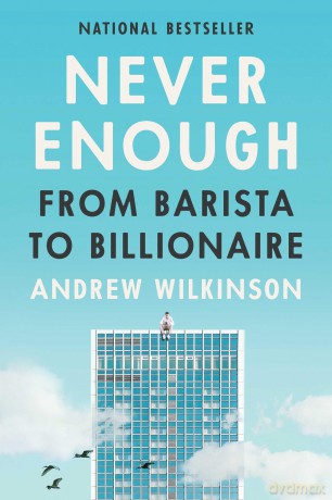 Never Enough: From Barista to Billionaire - Andrew Wilkinson [KSIĄŻKA]