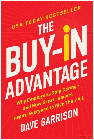 The Buy-In Advantage: Why Employees Stop Caring - and How Great Leaders Inspire Everyone to Give Their All - Dave Garrison [KSIĄŻKA]