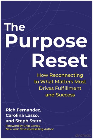 The Purpose Reset: How Reconnecting To What Matters Most Drives Fulfillment And Success - Rich Fernandez [KSIĄŻKA]