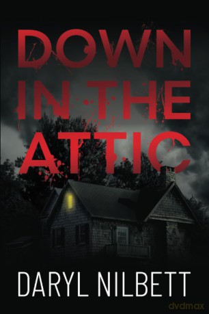 Down in the Attic: A Gripping Crime Thriller Where Nothing Is What It Seems - Daryl Nilbett [KSIĄŻKA]