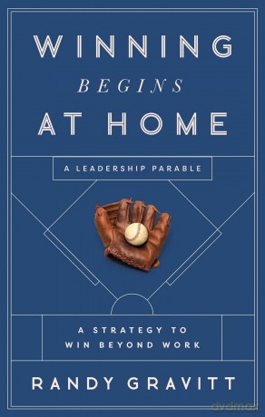 Winning Begins at Home: A Strategy to Win beyond Work -- A Leadership Parable - Randy Gravitt [KSIĄŻKA]