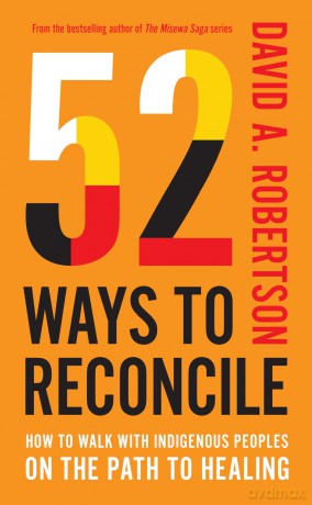 52 Ways to Reconcile: How to Walk with Indigenous Peoples on the Path to Healing - David A. Robertson [KSIĄŻKA]