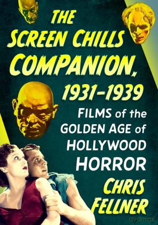 The Screen Chills Companion, 1931-1939: Films of the Golden Age of Hollywood Horror - Chris Fellner [KSIĄŻKA]