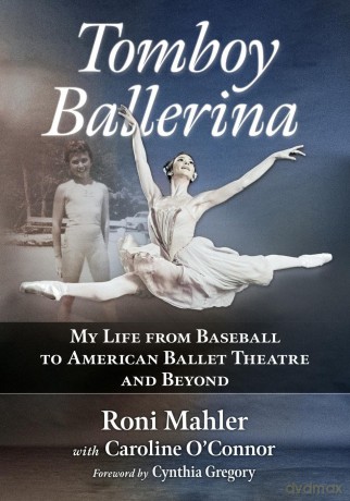 Tomboy Ballerina: My Life from Baseball to American Ballet Theatre and Beyond - Roni Mahler [KSIĄŻKA]