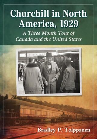 Churchill in North America, 1929: A Three Month Tour of Canada and the United States - Bradley P. Tolppanen [KSIĄŻKA]