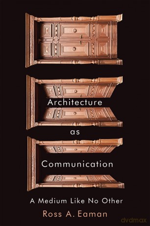 Architecture as Communication: A Medium Like No Other - Ross A. Eaman [KSIĄŻKA]