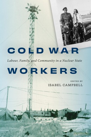 Cold War Workers: Labour, Family, and Community in a Nuclear State - Isabel Campbell [KSIĄŻKA]