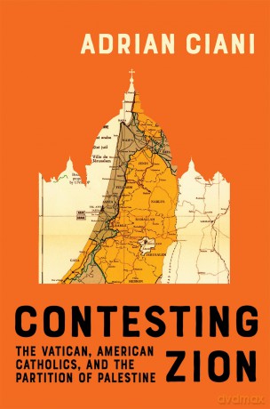 Contesting Zion: The Vatican, American Catholics, and the Partition of Palestine (McGill-Queen's Studies in the History of Religion) - Adrian Ciani [KSIĄŻKA]