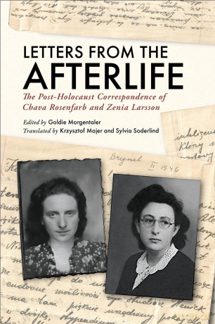 Letters from the Afterlife: The Post-Holocaust Correspondence of Chava Rosenfarb and Zenia Larsson - Goldie Morgentaler [KSIĄŻKA]