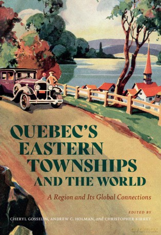 Quebec's Eastern Townships and the World: A Region and Its Global Connections - Cheryl Gosselin [KSIĄŻKA]