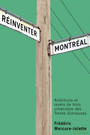 Réinventer Montréal: Ambitions et revers de trois urbanistes des Trente Glorieuses (Studies on the History of Quebec/Études d'histoire du Québec, 45) - Frédéric Mercure Jolette [KSIĄŻKA]