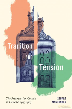 Tradition and Tension: The Presbyterian Church in Canada, 1945-1985 (McGill-Queen's Studies in the History of Religion) - Stuart Macdonald [KSIĄŻKA]