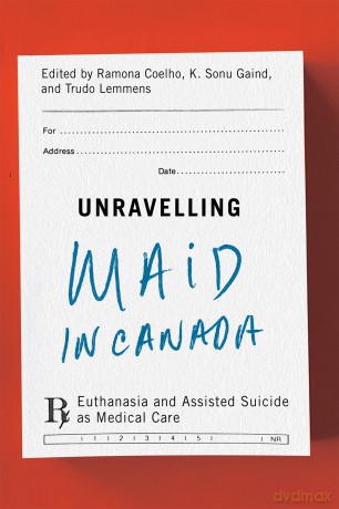 Unravelling MAID in Canada: Euthanasia and Assisted Suicide as Medical Care - Ramona Coelho [KSIĄŻKA]