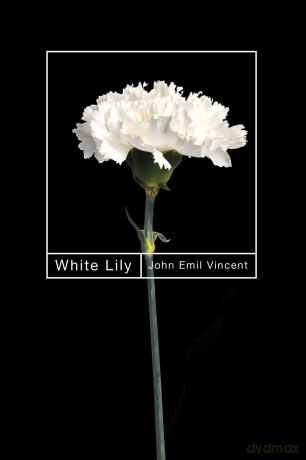 White Lily (Hugh MacLennan Poetry Series): Volume 89 - John Emil Vincent [KSIĄŻKA]