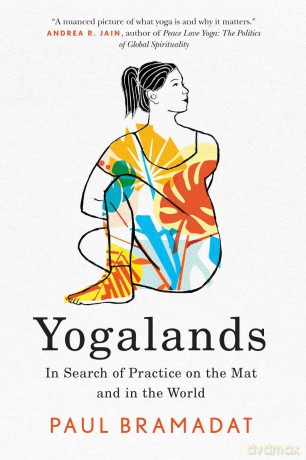 Yogalands: In Search of Practice on the Mat and in the World - Paul Bramadat [KSIĄŻKA]
