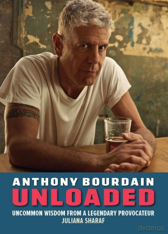 Anthony Bourdain Unloaded: The uncommon wisdom of a legendary provocateur - Juliana Sharaf [KSIĄŻKA]