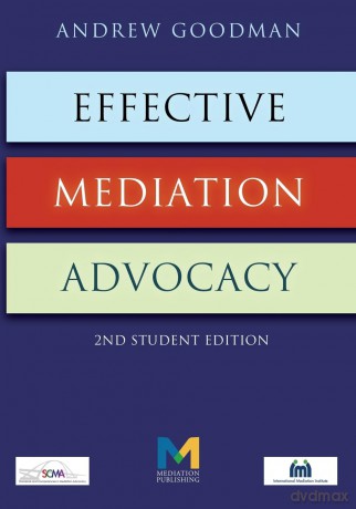 Effective Mediation Advocacy - Student Edition - Andrew Goodman [KSIĄŻKA]