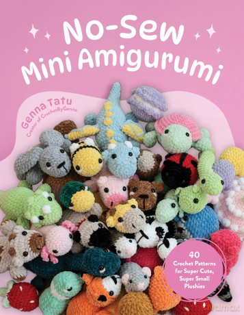 No-Sew Mini Amigurumi: 40 Crochet Patterns for Super Cute, Super Small Plushies - Genna Tatu [KSIĄŻKA]