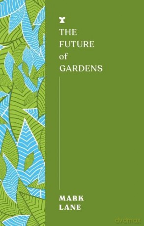 The Future of Gardens (FUTURES) - Mark Lane [KSIĄŻKA]
