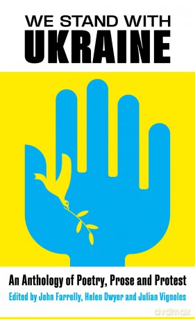 We Stand With Ukraine: An Anthology of Poetry, Prose and Protest - John Farrelly [KSIĄŻKA]