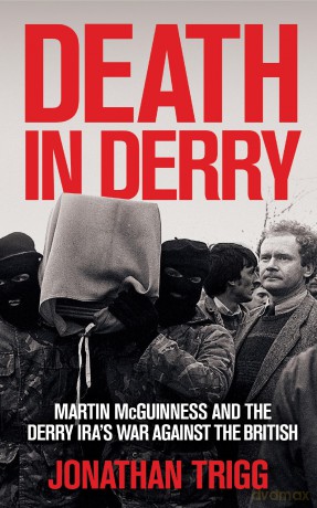 Death in Derry: Martin McGuinness and the Derry IRA's War Against the British - Jonathan Trigg [KSIĄŻKA]