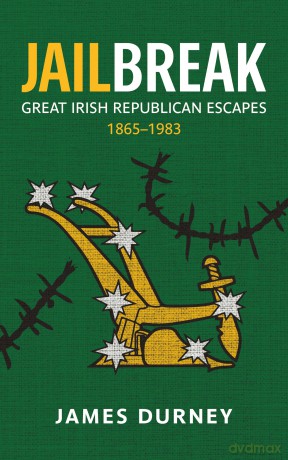 Jailbreak: Great Irish Republican Escapes, 1865-1983 - James Durney [KSIĄŻKA]