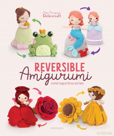 Reversible Amigurumi: Crochet magical fairies and tales - Febby Pranajaya [KSIĄŻKA]