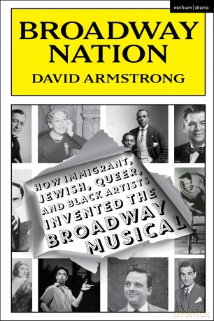 Broadway Nation: How Immigrant, Jewish, Queer, and Black Artists invented the Broadway Musical - David Armstrong [KSIĄŻKA]