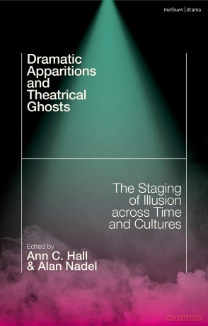 Dramatic Apparitions and Theatrical Ghosts: The Staging of Illusion across Time and Cultures - Ann C. Hall [KSIĄŻKA]