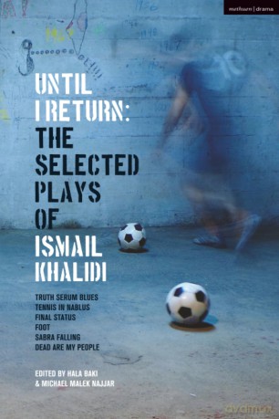 Until I Return: The Selected Plays of Ismail Khalidi (Methuen Drama Play Collections) - Ismail Khalidi [KSIĄŻKA]