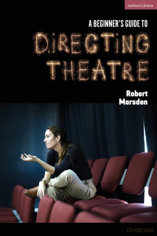 A Beginner's Guide to Directing Theatre - Robert Marsden [KSIĄŻKA]
