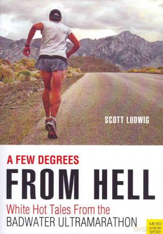 Few Degrees from Hell: White Hot Tales from the Badwater Ultramarathon - Scott Ludwig [KSIĄŻKA]
