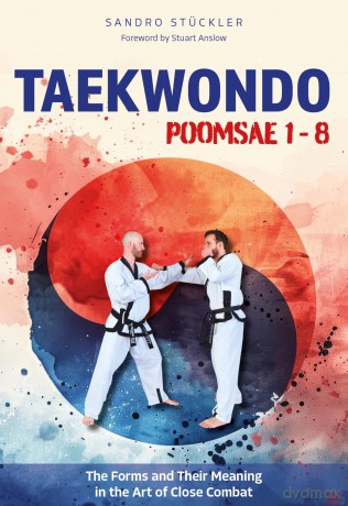 Taekwondo Poomsae 1-8: The Forms and Their Meaning in the Art of Close Combat - Sandro Stuckler [KSIĄŻKA]
