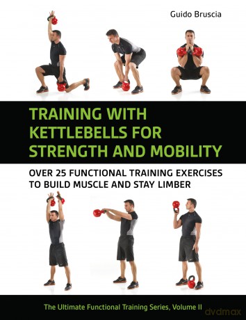 Training With Kettlebells for Strength and Mobility: Over 25 Functional Training Exercises to Build Muscle and Stay Limber (Ultimate Functional Training Series) - Guido Bruscia [KSIĄŻKA]