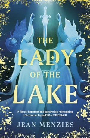 The Lady of the Lake: A Fierce Sapphic Love and Forbidden Secrets That Will Tear Camelot Apart - Jean Menzies [KSIĄŻKA]
