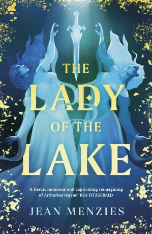 The Lady of the Lake: A Fierce Sapphic Love and Forbidden Secrets That Will Tear Camelot Apart - Jean Menzies [KSIĄŻKA]