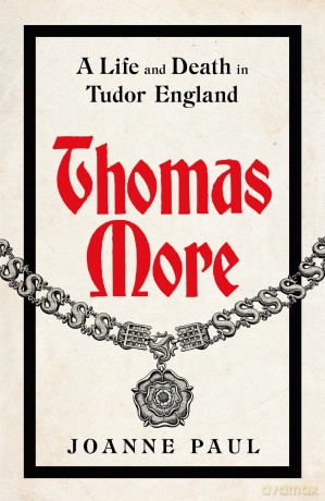Thomas More: A Life and Death in Tudor England - Dr Joanne Paul [KSIĄŻKA]
