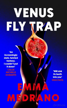 Venus Fly Trap: A darkly addictive novel of toxic friendship, obsession, and desire gone too far - for fans of Bunny - Emma Medrano [KSIĄŻKA]