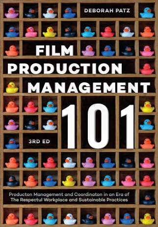 Film Production Management 101: Production Management and Coordination in an Era of The Respectful Workplace and Sustainable Practices (3rd Edition) - Deborah S. Patz [KSIĄŻKA]