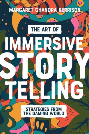 The Art of Immersive Storytelling: Strategies From the Gaming World - Margaret Kerrison [KSIĄŻKA]