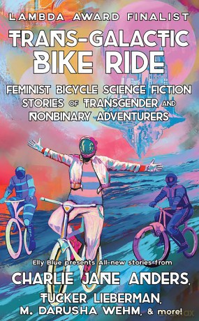 Trans-Galactic Bike Ride (2nd Ed.): Feminist Bicycle Science Fiction Stories of Transgender And Nonbinary Adventures (Bikes in Space) - Elly Blue [KSIĄŻKA]