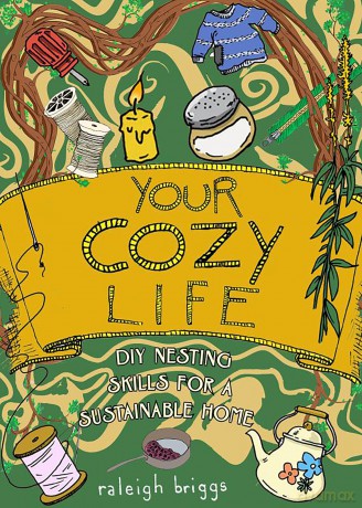 Your Cozy Life: DIY Nesting Skills for a Sustainable Home - Raleigh Briggs [KSIĄŻKA]