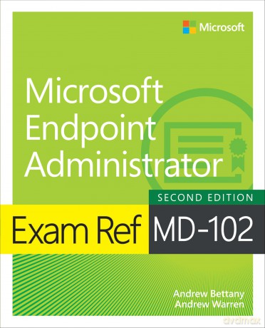Exam Ref MD-102 Microsoft Endpoint Administrator - Andrew Warren [KSIĄŻKA]