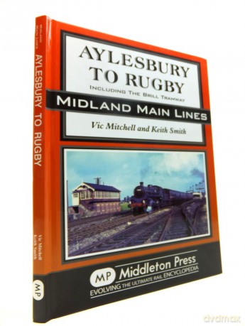 Aylesbury to Rugby: Including Brill and Verney Junction (Midland Main Line) - Vic Mitchell [KSIĄŻKA]