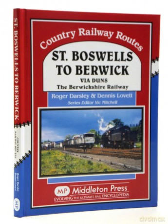 St Boswells to Berwick: Via Duns the Berswickshire Railway (Country Railway Routes) - Roger Darsley [KSIĄŻKA]